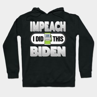 IMPEACH BIDEN I DID THIS GAS PUMP DESIGN FOR SHIRTS, CAPS, STICKER DESIGN Hoodie